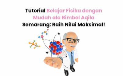 Tutorial Belajar Fisika dengan Mudah ala Bimbel Aqila Semarang: Raih Nilai Maksimal!